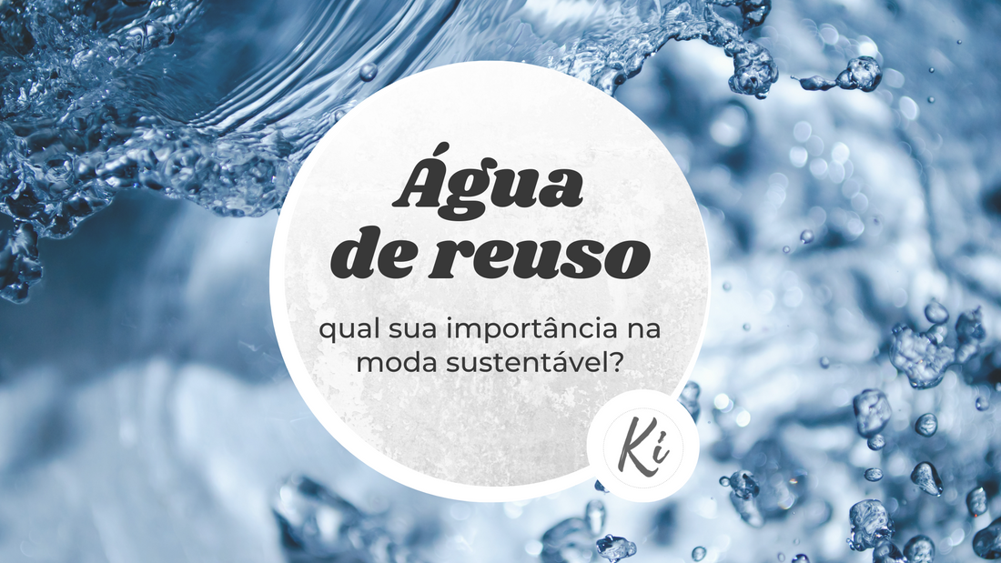 Água de reuso: entenda sua importância na moda sustentável